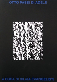 Otto passi di Adele. Sette artisti e una curatrice per Adele Cappelli - Librerie.coop