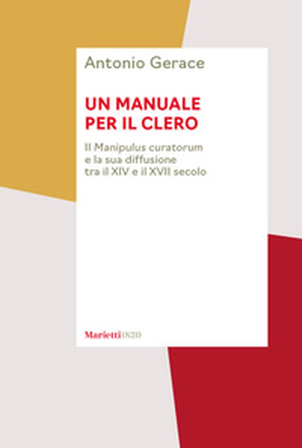 Un manuale per il clero. Il «Manipulus curatorum» e la sua diffusione tra il XIV e il XVII secolo - Librerie.coop Un manuale per il clero. Il «Manipulus curatorum» e la sua diffusione tra il XIV e il XVII secolo - Librerie.coop