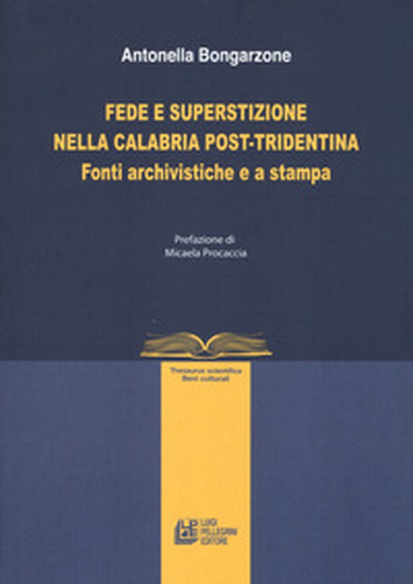 Fede e superstizione nella Calabria post-tridentina. Fonti archivistiche e a stampa - Librerie.coop Fede e superstizione nella Calabria post-tridentina. Fonti archivistiche e a stampa - Librerie.coop