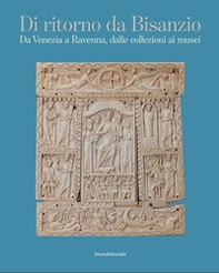 Di ritorno da Bisanzio. Da Venezia a Ravenna, dalle collezioni ai musei - Librerie.coop