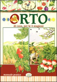 L'orto di casa, per le 4 stagioni. Manuale pratico - Librerie.coop