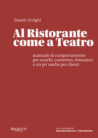 Al ristorante come a teatro. Manuale di comportamento per cuochi, camerieri, ristoratori e un po' anche per clienti - Librerie.coop