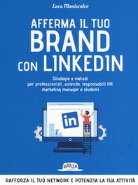 Afferma il tuo brand con LinkedIn. Strategie e metodi per professionisti, aziende, responsabili HR, marketing manager e studenti - Librerie.coop Afferma il tuo brand con LinkedIn. Strategie e metodi per professionisti, aziende, responsabili HR, marketing manager e studenti - Librerie.coop