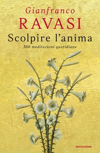Scolpire l'anima. 366 meditazioni quotidiane - Librerie.coop