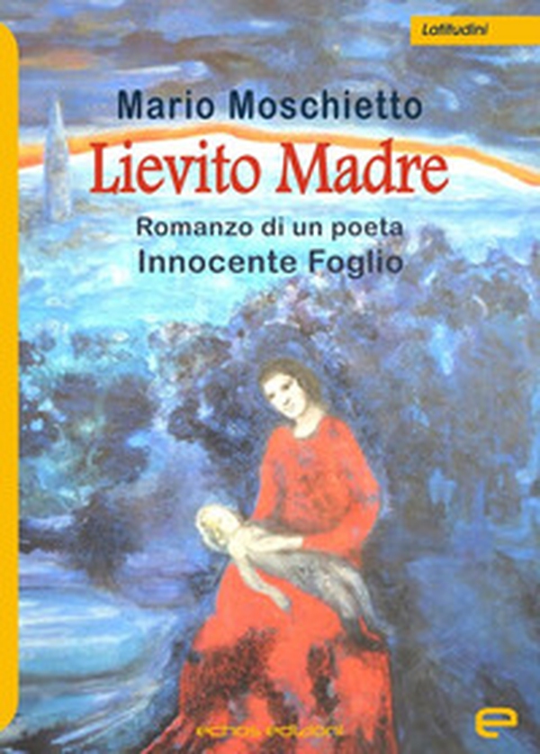 Lievito madre. Romanzo di un poeta Innocente Foglio - Librerie.coop Lievito madre. Romanzo di un poeta Innocente Foglio - Librerie.coop