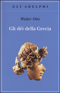 Gli dèi della Grecia. L'immagine del divino nello specchio dello spirito greco - Librerie.coop