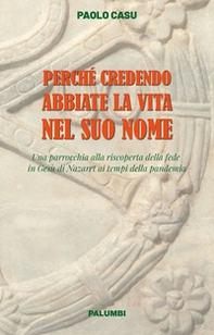 Perché credendo abbiate la vita nel suo nome. Una parrocchia alla riscoperta della fede in Gesù di Nazaret ai tempi della pandemia - Librerie.coop