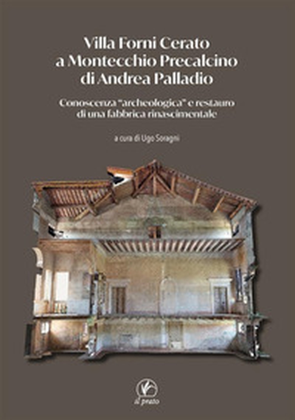 Villa Forni Cerato a Montecchio Precalcino di Andrea Palladio. Conoscenza «archeologica» e restauro di una fabbrica rinascimentale - Librerie.coop Villa Forni Cerato a Montecchio Precalcino di Andrea Palladio. Conoscenza «archeologica» e restauro di una fabbrica rinascimentale - Librerie.coop