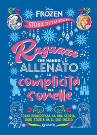 Ragazze che hanno allenato la complicità tra sorelle. Frozen. Disney princess. Storie di talenti - Librerie.coop Ragazze che hanno allenato la complicità tra sorelle. Frozen. Disney princess. Storie di talenti - Librerie.coop