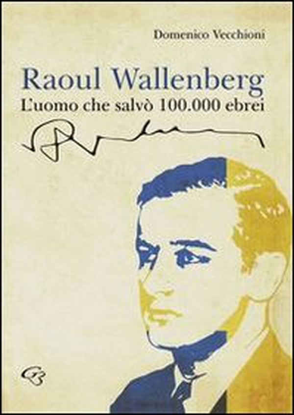 Raoul Wallenberg. L'uomo che salvò 100.000 ebrei - Librerie.coop