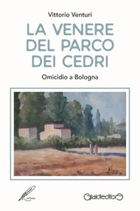 La Venere del parco dei cedri. Omicidio a Bologna - Librerie.coop