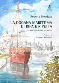 La dogana marittima di Ripa e Ripetta. Gli Statuti del XV secolo - Librerie.coop