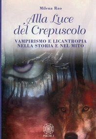 Alla luce del crepuscolo. Vampirismo e licantropia nella storia e nel mito - Librerie.coop