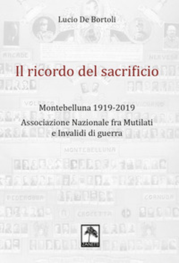 Il ricordo del sacrificio. Montebelluna 1919-2019. Associazione nazionale fra mutilati e invalidi di guerra - Librerie.coop Il ricordo del sacrificio. Montebelluna 1919-2019. Associazione nazionale fra mutilati e invalidi di guerra - Librerie.coop