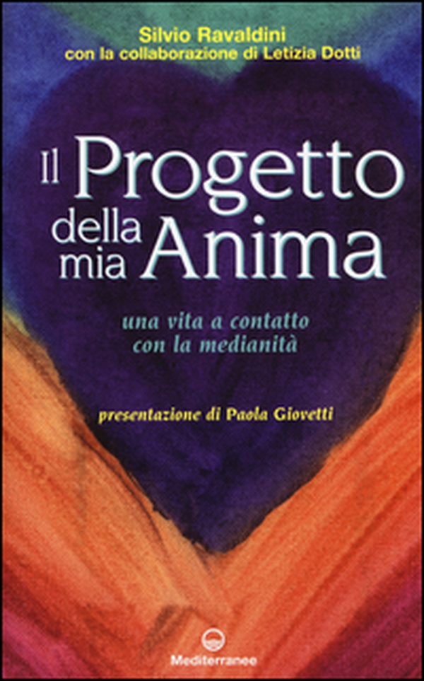 Il progetto della mia anima. Una vita a contatto con la medianità - Librerie.coop Il progetto della mia anima. Una vita a contatto con la medianità - Librerie.coop