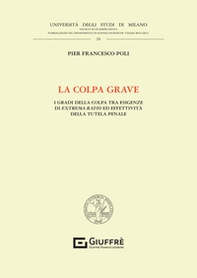 La colpa grave. I gradi della colpa tra esigenze di extrema ratio ed effettività della tutela penale - Librerie.coop La colpa grave. I gradi della colpa tra esigenze di extrema ratio ed effettività della tutela penale - Librerie.coop