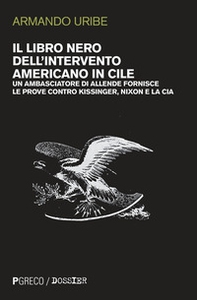 Il libro nero dell'intervento americano in Cile. Un ambasciatore di Allende fornisce le prove contro Kissinger, Nixon e la CIA - Librerie.coop