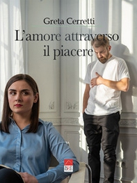 L'amore attraverso il piacere - Librerie.coop
