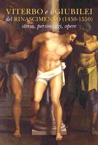 Viterbo e i Giubilei del Rinascimento (1450-1550). Storia, personaggi, opere - Librerie.coop