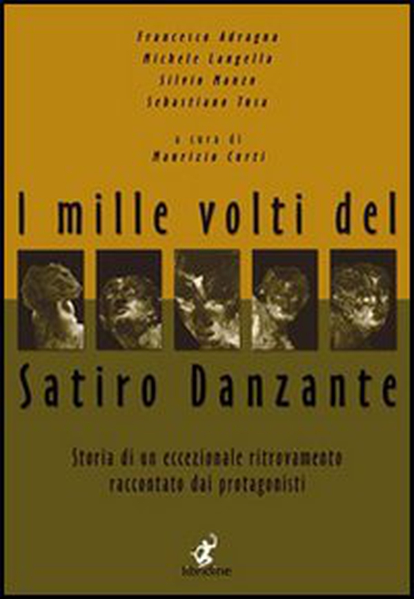 I mille volti del satiro danzante. Storia di un ritrovamento eccezionale raccontato dai protagonisti - Librerie.coop