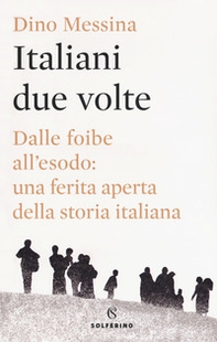 Italiani due volte. Dalle foibe all'esodo: una ferita aperta della storia italiana - Librerie.coop