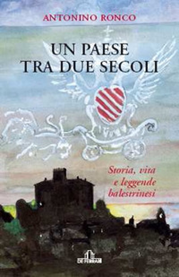 Un paese tra due secoli. Storia, vita e leggende balestrinesi - Librerie.coop Un paese tra due secoli. Storia, vita e leggende balestrinesi - Librerie.coop