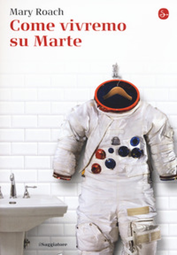 Come vivremo su Marte - Librerie.coop Come vivremo su Marte - Librerie.coop