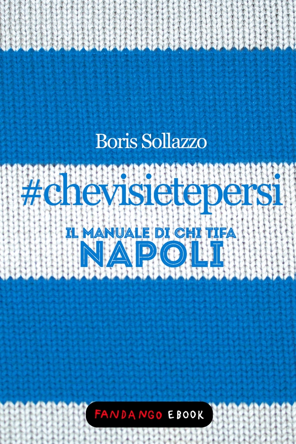 #chevisietepersi - Il manuale di chi tifa Napoli - Librerie.coop