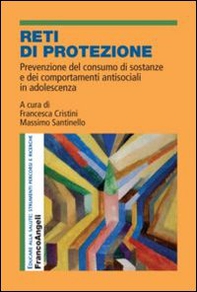 Reti di protezione. Prevenzione del consumo di sostanze e dei comportamenti antisociali in adolescenza - Librerie.coop