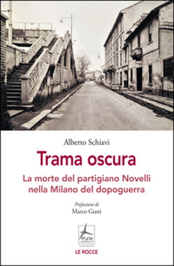 Trama oscura. La morte del partigiano Novelli nella Milano del dopoguerra - Librerie.coop Trama oscura. La morte del partigiano Novelli nella Milano del dopoguerra - Librerie.coop