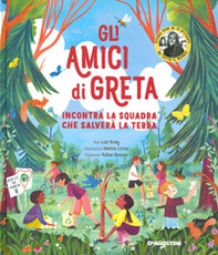 Gli amici di Greta. Incontra la squadra che salverà la Terra - Librerie.coop