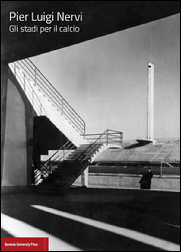 Pier Luigi Nervi. Gli stadi per il calcio - Librerie.coop Pier Luigi Nervi. Gli stadi per il calcio - Librerie.coop