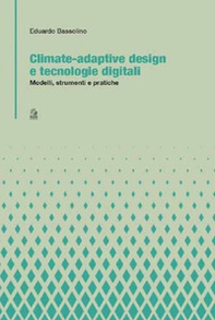 Climate-adaptive design e tecnologie digitali. Modelli, strumenti e pratiche - Librerie.coop
