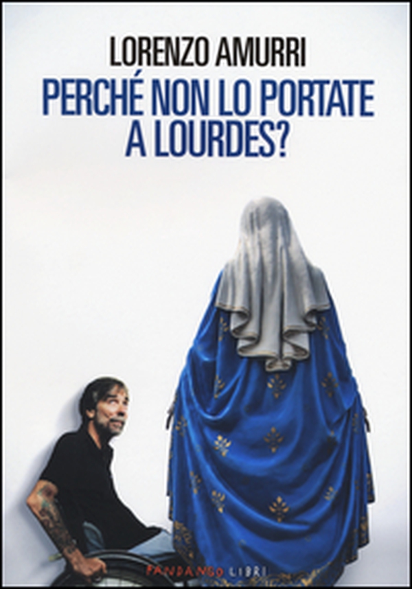 Perché non lo portate a Lourdes? - Librerie.coop Perché non lo portate a Lourdes? - Librerie.coop