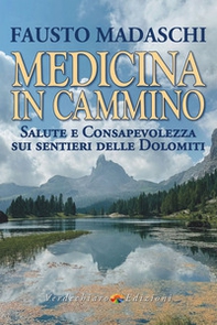 Medicina in cammino. Salute e consapevolezza sui sentieri delle Dolomiti - Librerie.coop