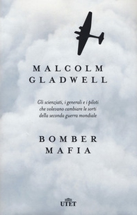 Bomber mafia. Gli scienziati, i generali e i piloti che volevano cambiare le sorti della seconda guerra mondiale - Librerie.coop