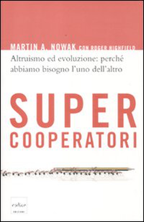 Supercooperatori. Altruismo ed evoluzione: perché abbiamo bisogno l'uno dell'altro - Librerie.coop