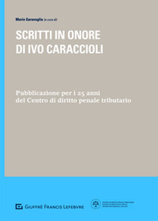 Scritti in onore di Ivo Caraccioli. Pubblicazione per i 25 anni del Centro di diritto penale tributario - Librerie.coop Scritti in onore di Ivo Caraccioli. Pubblicazione per i 25 anni del Centro di diritto penale tributario - Librerie.coop
