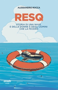 ResQ. Storia di una nave e delle donne e degli uomini che la fecero - Librerie.coop