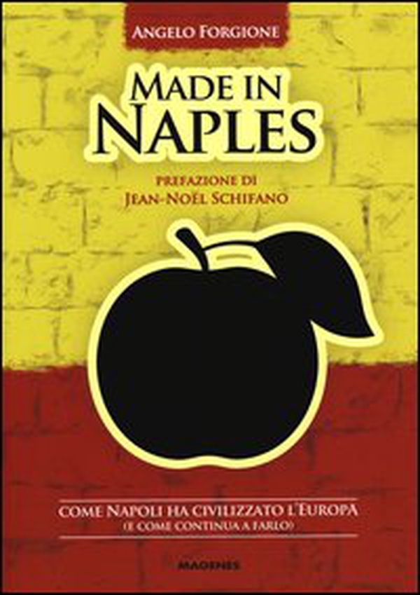 Made in Naples. Come Napoli ha civilizzato l'Europa (e come continua a farlo) - Librerie.coop Made in Naples. Come Napoli ha civilizzato l'Europa (e come continua a farlo) - Librerie.coop