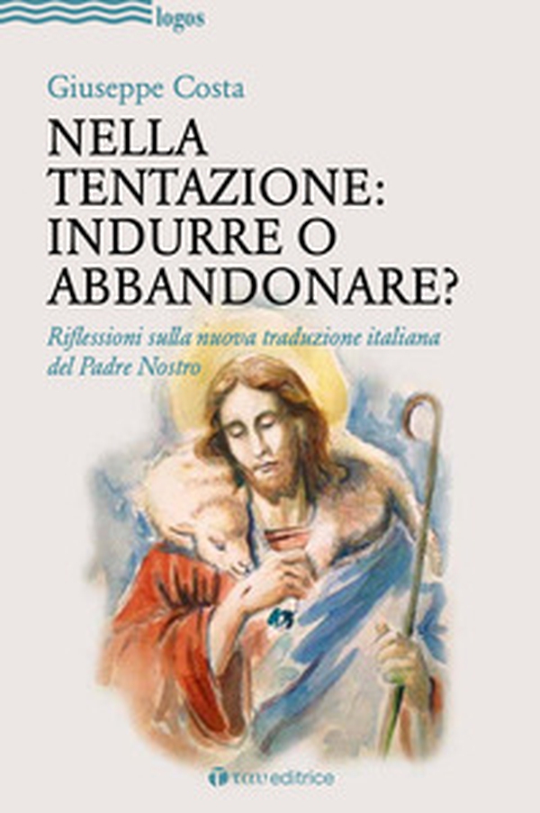 Nella tentazione: indurre o abbandonare? Riflessioni sulla nuova traduzione italiana del Padre Nostro - Librerie.coop Nella tentazione: indurre o abbandonare? Riflessioni sulla nuova traduzione italiana del Padre Nostro - Librerie.coop