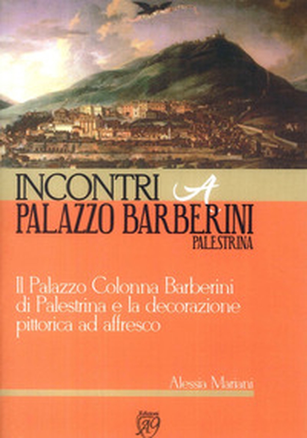 Incontri a palazzo Barberini, Palestrina. Il palazzo Colonna Barberini di Palestrina e la decorazione pittorica ad affresco - Librerie.coop Incontri a palazzo Barberini, Palestrina. Il palazzo Colonna Barberini di Palestrina e la decorazione pittorica ad affresco - Librerie.coop