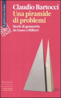 Una piramide di problemi. Storie di geometrie da Gauss a Hilbert - Librerie.coop