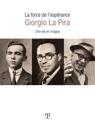 La force de l'esperance: Giorgio La Pira. Une vie en images - Librerie.coop