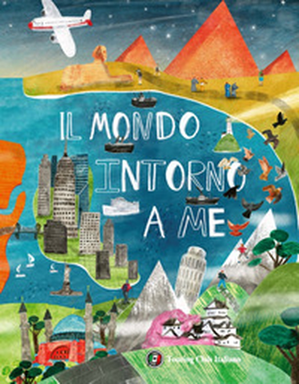 Il mondo intorno a me. Cosa c'è dall'altra parte del pianeta? - Librerie.coop Il mondo intorno a me. Cosa c'è dall'altra parte del pianeta? - Librerie.coop