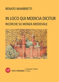 In loco qui Modicia dicitur. Ricerche su Monza medievale - Librerie.coop