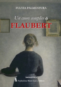 Lettura di «Un cuore semplice» di Flaubert. Dalla banalità del quotidiano una rivelazione - Librerie.coop