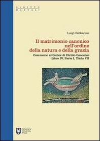 Il matrimonio canonico nell'ordine della natura e della grazia. Commento al Codice di Diritto Canonico Libro IV, Parte I, Titolo VII - Librerie.coop Il matrimonio canonico nell'ordine della natura e della grazia. Commento al Codice di Diritto Canonico Libro IV, Parte I, Titolo VII - Librerie.coop