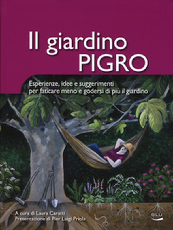Il giardino pigro. Esperienze, idee e suggerimenti per faticare meno e godersi di più il giardino - Librerie.coop Il giardino pigro. Esperienze, idee e suggerimenti per faticare meno e godersi di più il giardino - Librerie.coop