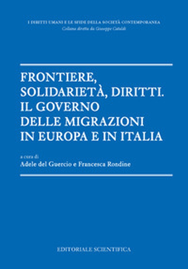 Frontiere, solidarietà, diritti. Il governo delle migrazioni in Europa e in Italia - Librerie.coop Frontiere, solidarietà, diritti. Il governo delle migrazioni in Europa e in Italia - Librerie.coop